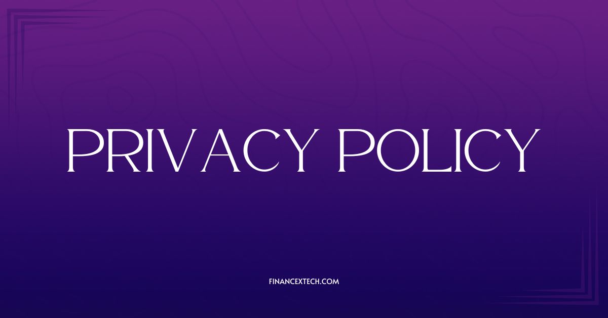 Privacy Policy For FinanceXTech