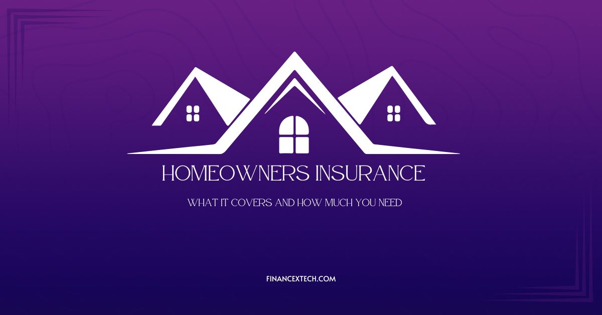 Homeowners Insurance: What It Covers and How Much You Need